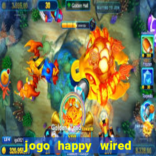 jogo happy wired paga mesmo